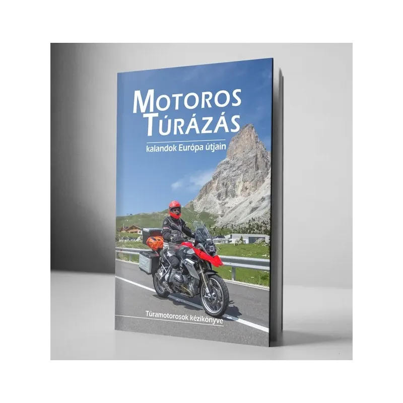 Motoros Túrázás 1. - Kalandok Európa útjain