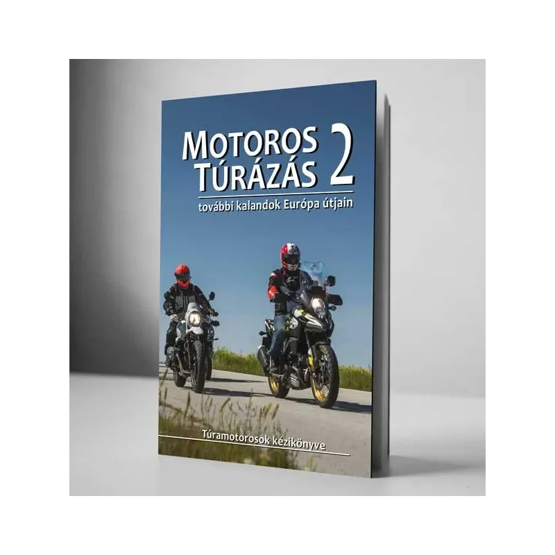 Motoros Túrázás 2. - Újabb kalandok Európa útjain